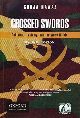 Crossed Swords PAKISTAN, ITS ARMY , AND THE WARS WITHIN - 2ND ED