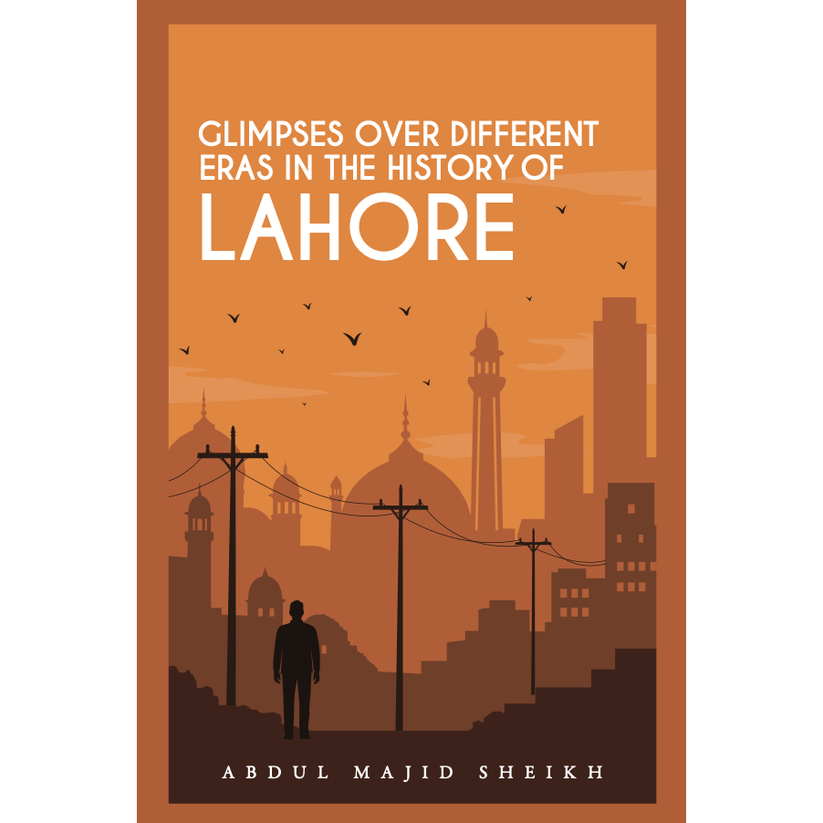 Glimpses over Different Eras in the History of Lahore
